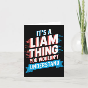 It's A Liam Thing You Wouldn't Understand Liam  Card