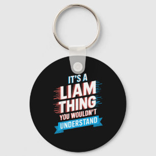 It's A Liam Thing You Wouldn't Understand Liam Keychain