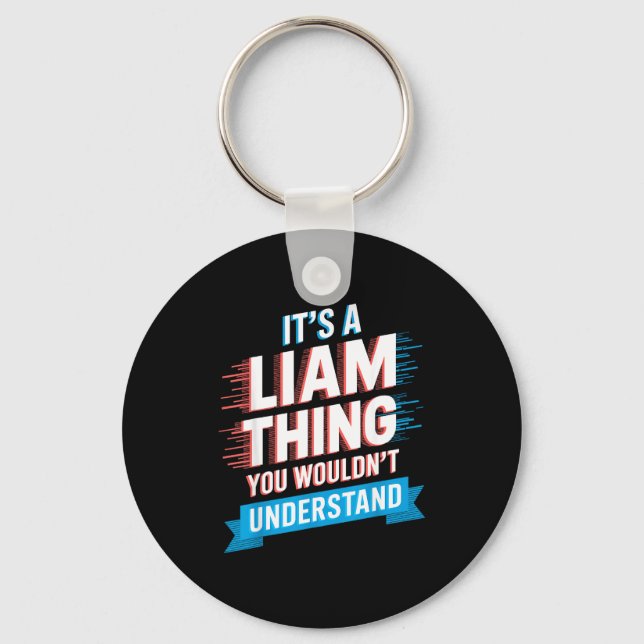 It's A Liam Thing You Wouldn't Understand Liam  Keychain (Front)