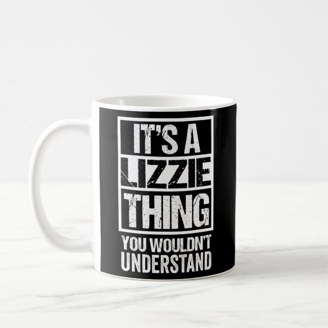 It'S A Lizzie Thing You Wouldn'T Understand First  Coffee Mug (Left)