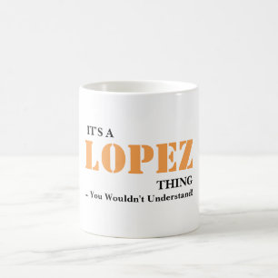It's A LOPEZ Thing! You Wouldn't Understand Coffee Mug