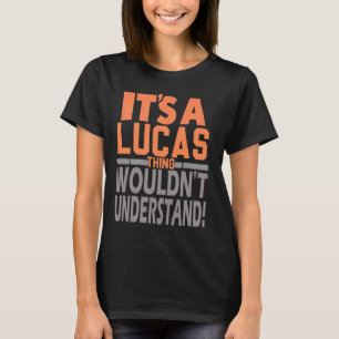 It's A Lucas Thing Wouldn't Understand Name Lucas T-Shirt