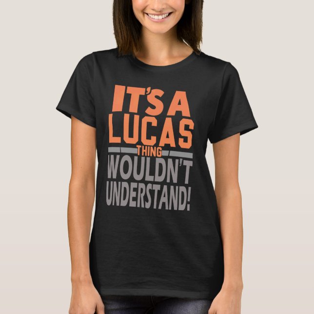 It's A Lucas Thing Wouldn't Understand Name Lucas T-Shirt (Front)