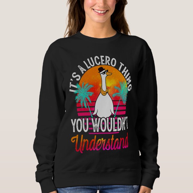 It's A Lucero Thing You Wouldn't Understand  Lucer Sweatshirt (Front)