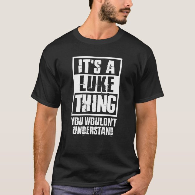 It's A Luke Thing You Wouldn't Understand T-Shirt (Front)