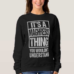 It's A Maghrebis Thing You Wouldn't Understand Mag Sweatshirt
