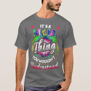 Its A MAIA Thing  Tie Dye MAIA Name  T-Shirt