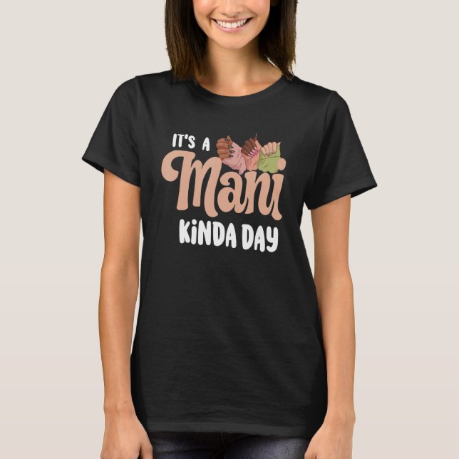 It's A ManiKinda Day Nail Technicians T-Shirt (Front)