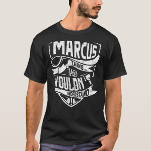 It's a MARCUS thing, You wouldn't understand T-Shirt