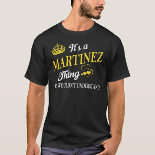 It's a MARTINEZ Thing You Wouldn't Understand T-Shirt