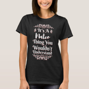 It's A Mateo Thing You Wouldn't Understand T-Shirt