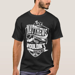 It's a MATTHEWS thing you wouldn't understand T-Shirt