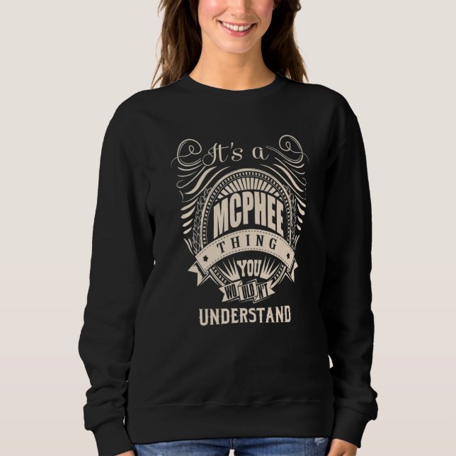 It's a MCPHEE thing you wouldn't understand Gifts  Sweatshirt (Front)