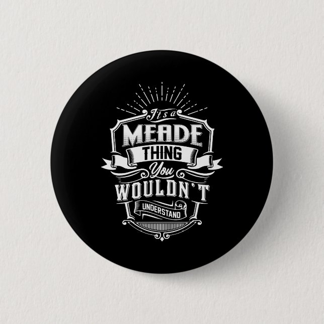 It's A Meade Thing You Wouldn't Understand Name Vi 2 Inch Round Button (Front)