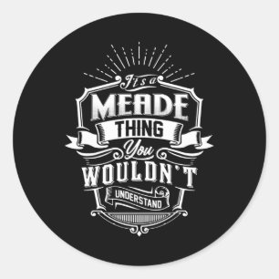 It's A Meade Thing You Wouldn't Understand Name Vi Classic Round Sticker