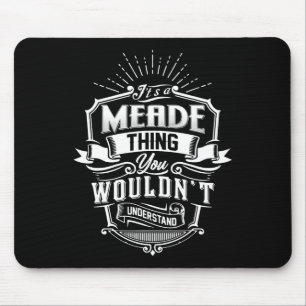 It's A Meade Thing You Wouldn't Understand Name Vi Mouse Pad