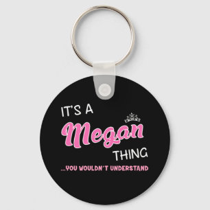 It's a Megan thing you wouldn't understand Keychain