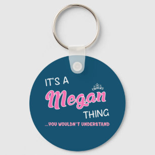 It's a Megan thing you wouldn't understand Keychain
