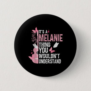 Its A Melanie Thing You Wouldnt Understand Girls T 2 Inch Round Button