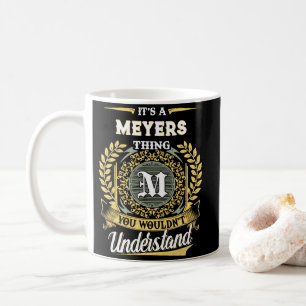 It's a MEYERS Thing You Wouldn't Understand Coffee Mug