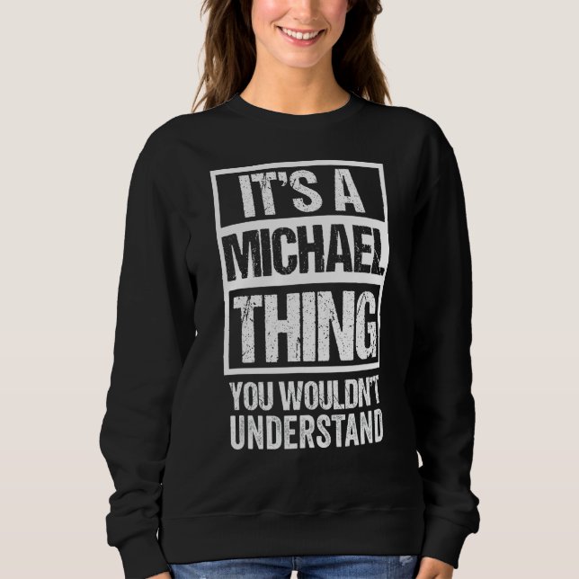 It's A Michael Thing You Wouldn't Understand - Fir Sweatshirt (Front)