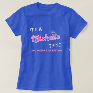 It's a Michelle thing you wouldn't understand T-Shirt