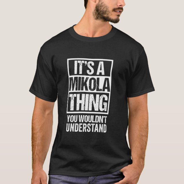 It's A Mikola Thing You Wouldn't Understand First  T-Shirt (Front)