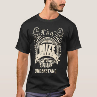 It's a MIZE thing you wouldn't understand T-Shirt