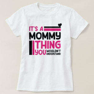 It's A Mommy Thing You Wouldn't Understand, Mommy T-Shirt