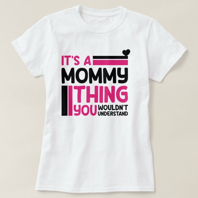 It's A Mommy Thing You Wouldn't Understand, Mommy T-Shirt (Design Front)