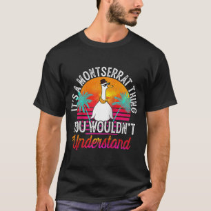 It's A Montserrat Thing You Wouldn't Understand Mo T-Shirt