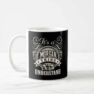 It'S A Morgan Thing You Wouldn'T Understand Morgan Coffee Mug