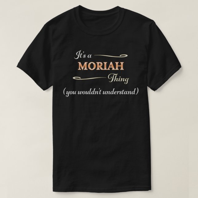 It's a MORIAH Thing, You Wouldn't Understand  Name T-Shirt (Design Front)