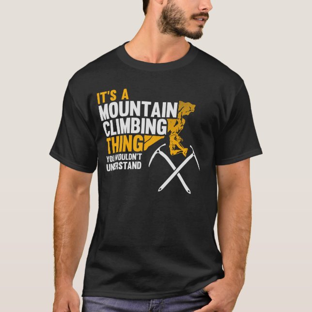 It's a Mountain Climbing Thing - Mountain Climber T-Shirt (Front)