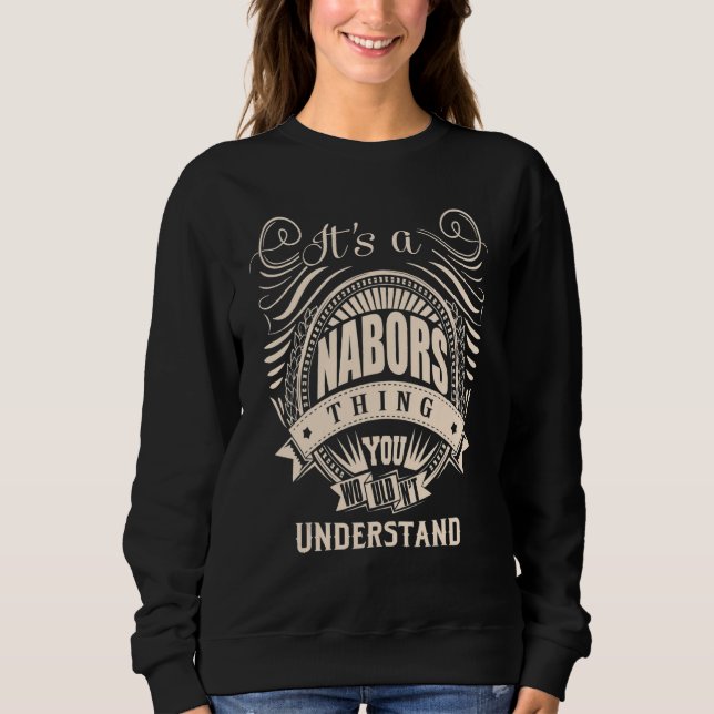 It's a NABORS thing you wouldn't understand Sweatshirt (Front)
