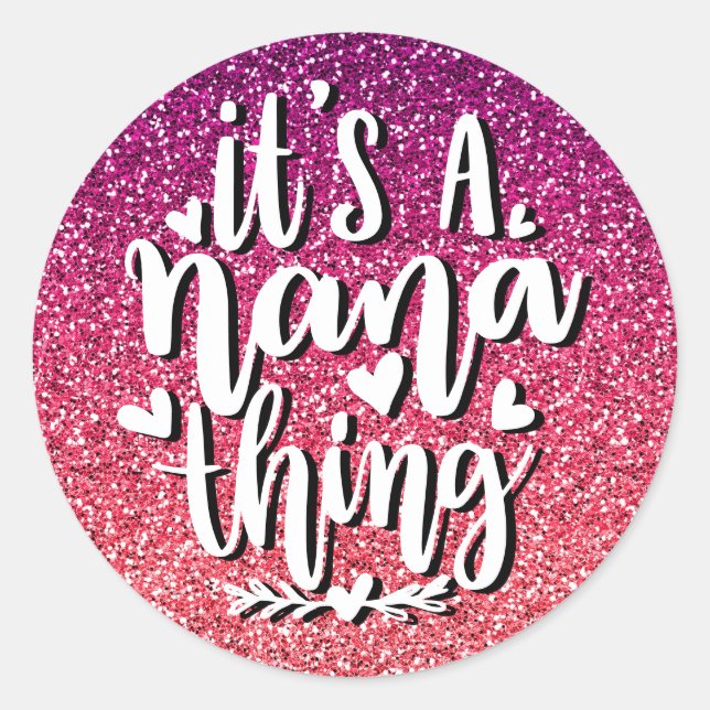 IT'S A NANA THING GLITTER  CUSTOM TYPOGRAPHY CLASSIC ROUND STICKER (Front)