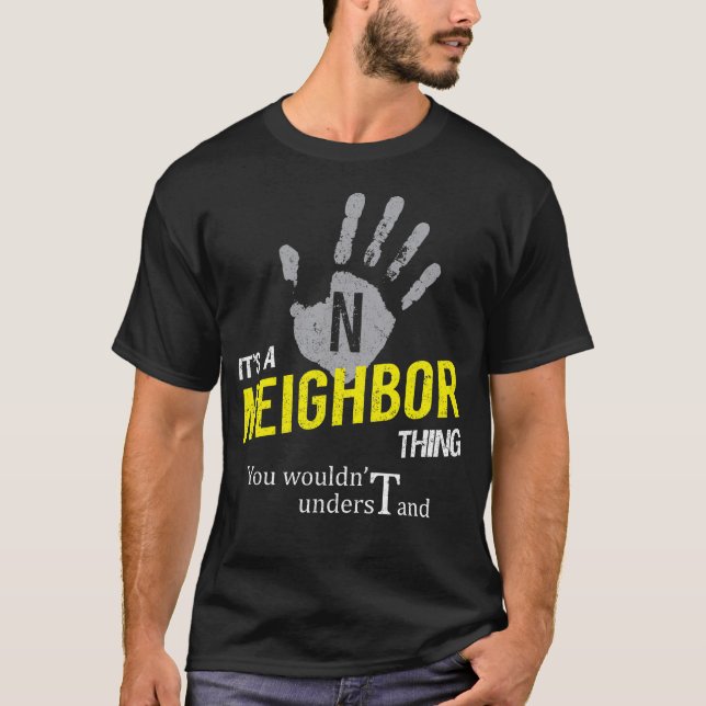 It's a NEIGHBOR Thing You Wouldn't Understand T-Shirt (Front)