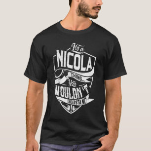 It's a NICOLA thing, You wouldn't understand T-Shirt