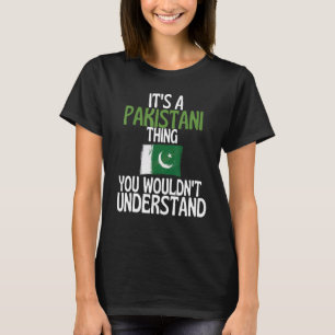 Its A Pakistani Thing You Wouldnt Understand Pak T-Shirt