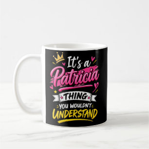 It's a Patricia Thing You Wouldn't Understand Coffee Mug