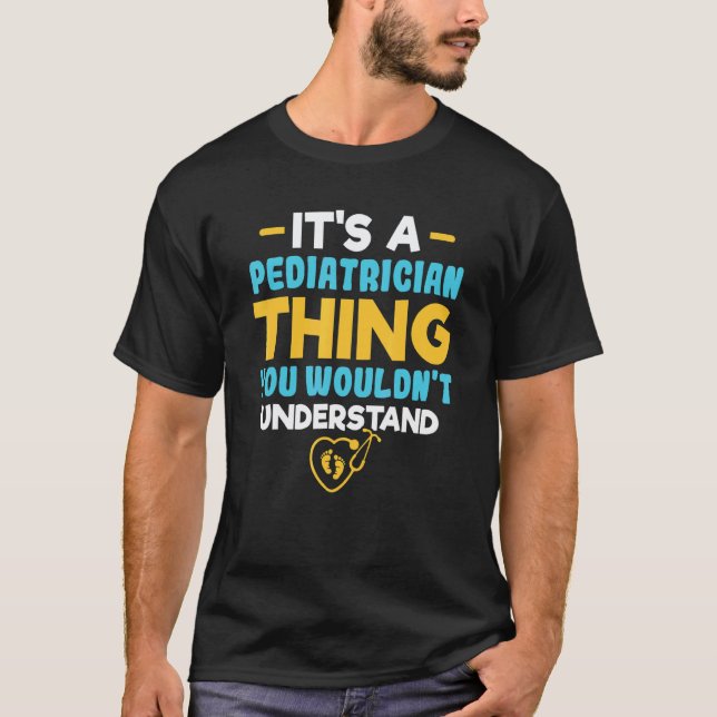 It's A Pediatrician Thing You Wouldn't Understand  T-Shirt (Front)
