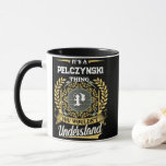It's a PELCZYNSKI Thing You Wouldn't Understand Mug<br><div class="desc">It's a PELCZYNSKI Thing You Wouldn't Understand. A fun and personalized mug made for PELCZYNSKI, perfect for coffee, tea, or gifting to someone special with that name.</div>