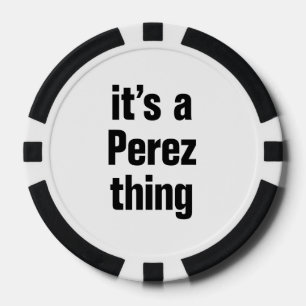 its a perez thing poker chips