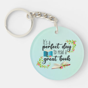 It's A Perfect Day to Read a Great Book Keychain