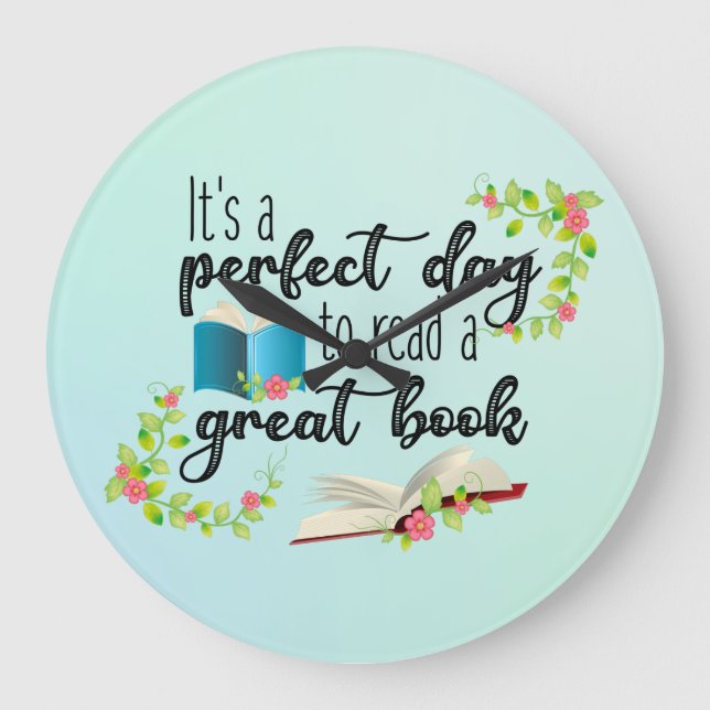 It's A Perfect Day to Read a Great Book Large Clock (Front)