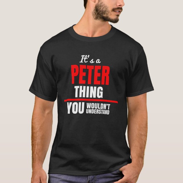 It's a Peter thing you wouldn't understand name T-Shirt (Front)
