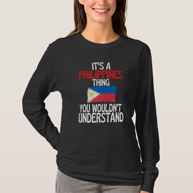 Its A Philippines Thing You Wouldnt Understand T-Shirt (Front)