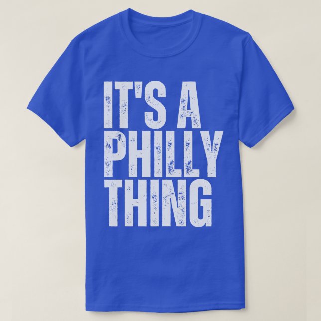 Its A Philly Its A Philadelphia You Wouldnt Unders T-Shirt (Design Front)