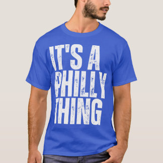 Its A Philly Its A Philadelphia You Wouldnt Unders T-Shirt