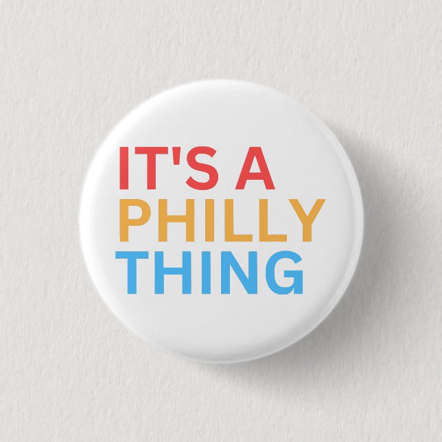 IT'S A PHILLY THING 1 INCH ROUND BUTTON (Front)